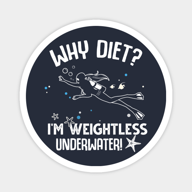 Why Diet? I'm Weightless Under Water Magnet by jonetressie